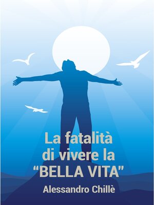 cover image of LA FATALITA&#39; DI VIVERE LA BELLA VITA